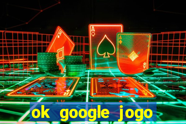 ok google jogo para ganhar dinheiro